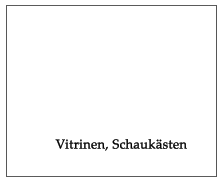 Vitrinen, Schauksten